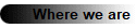 Where we are